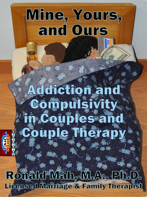Title details for Mine, Yours, and Ours, Addiction and Compulsivity in Couples and Couple Therapy by Ronald Mah - Available